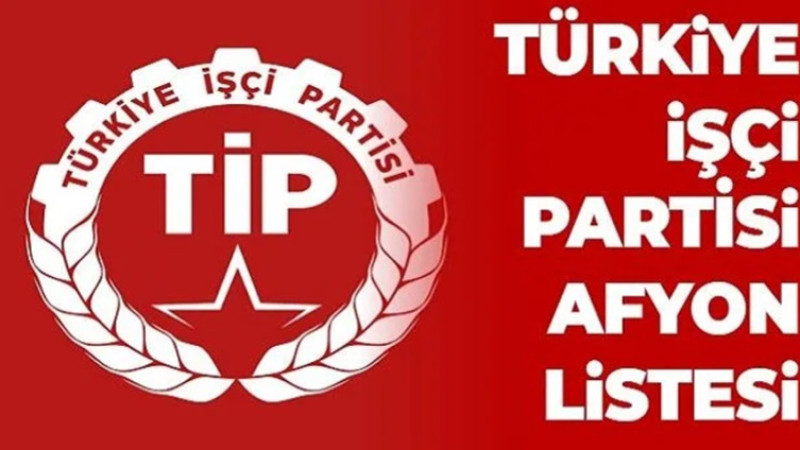Türkiye İşçi Partisi'nin Afyonkarahisar aday listesi açıklandı