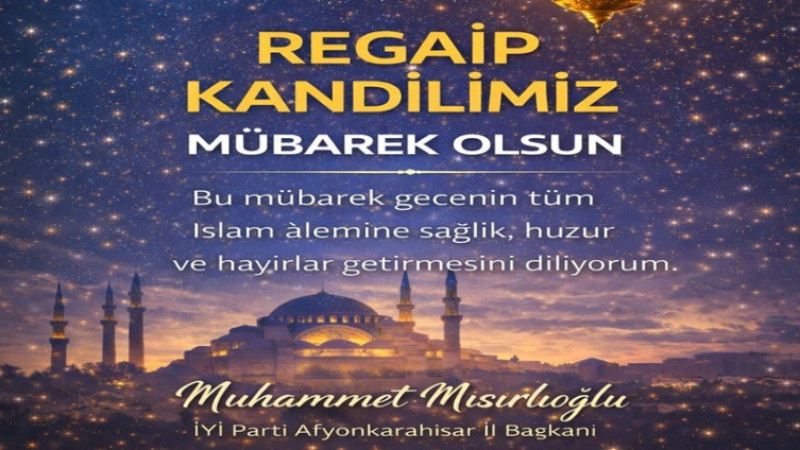Başkan Mısırlıoğlu, Regaip Kandili dolayısıyla bir mesaj yayımladı