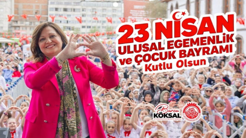 Başkan Köksal, 23 Nisan Çocuk Bayramı dolayısıyla bir mesaj yayımladı